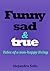 Funny, Sad & True: Tales of a Non-Happy Living