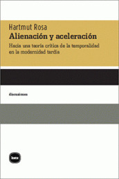 Alienación y aceleración. Hacia una teoría crítica de la temporalidad en la modernidad tardía