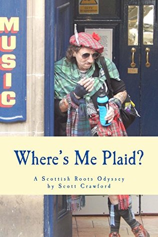 Where's Me Plaid?: A Scottish Roots Odyssey (Kindle Edition)