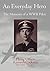 An Everyday Hero: The Memoirs of a WWII Pilot