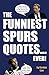 The Funniest Spurs Quotes.....