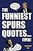 The Funniest Spurs Quotes... Ever! by Gordon Law