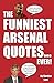 The Funniest Arsenal Quotes...