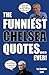 The Funniest Chelsea Quotes... Ever! by Gordon Law