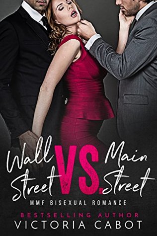 Wall Street Vs. Main Street: A Two Billionaire MMF Bisexual Romance (Kindle Edition)