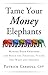 Tame Your Money Elephants: ...