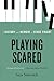 Playing Scared: A History and Memoir of Stage Fright