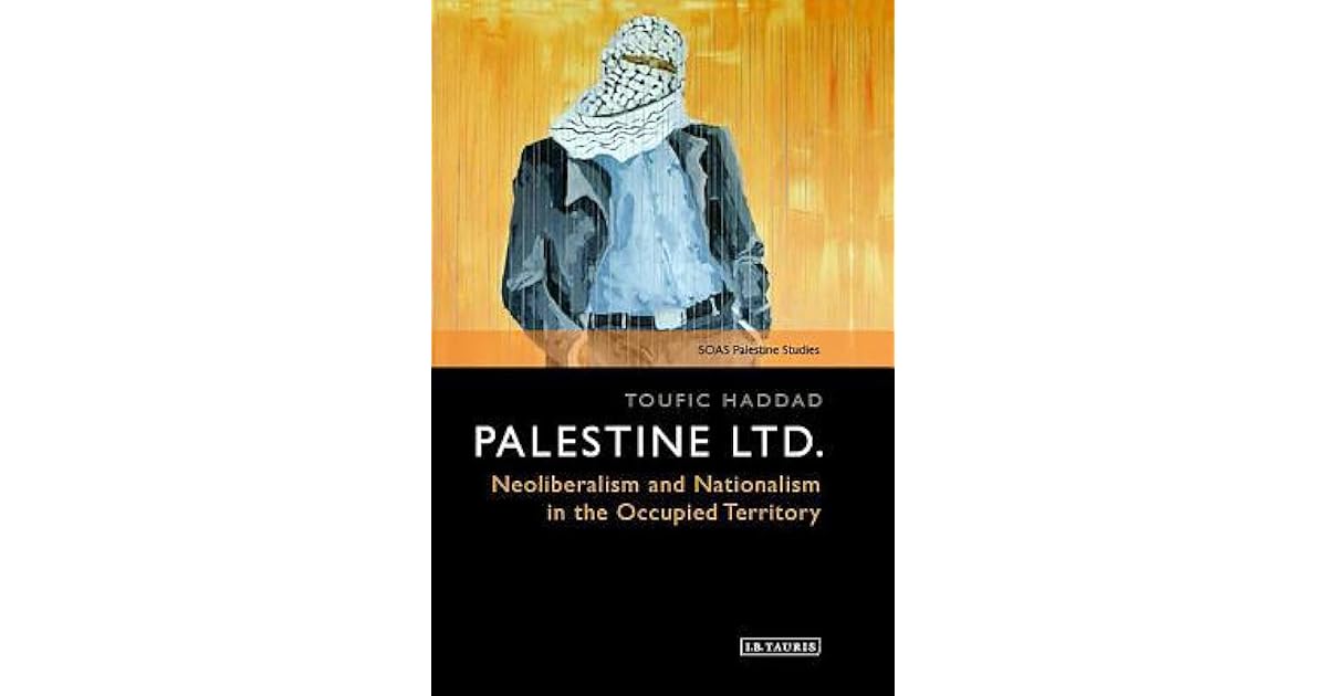 PALESTINE LTD NEOLIBERALISM AND NATIONALISM IN THE OCCUPIED TERRITORY visual data 7
