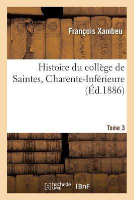 Histoire du collège de Saintes Charente-Inférieure. Tome 3 (Sciences Sociales) (French Edition)