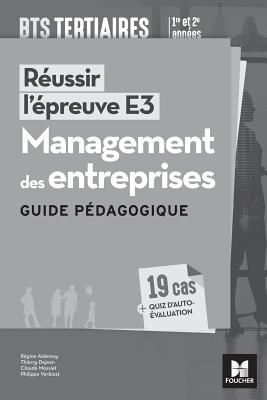 Réussir l'épreuve E3 - MANAGEMENT DES ENTREPRISES - BTS 1re et 2e années - Guide pédagogique
