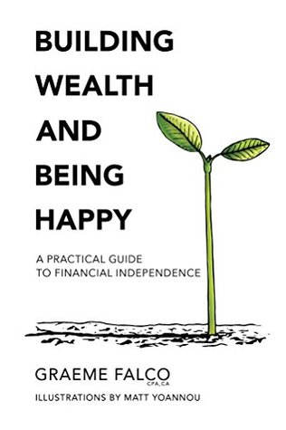 Building Wealth And Being Happy: A Practical Guide To Financial Independence (Kindle Edition)