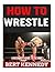 How to Wrestle: A Beginner's Guide to the Wwe