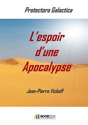 L'espoir d'une Apocalypse: Protectora Galactica 1 (French Edition)