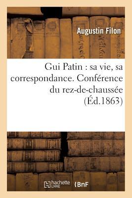 GUI Patin: Sa Vie, Sa Correspondance. Conférence Du Rez-De-Chaussée (Sciences) (French Edition)