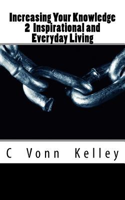 Increasing Your Knowledge 2 Inspirational and Everyday Living