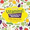 Vitamins! - What Foods Give You Which Vitamins - Healthy Eating for Kids - Children's Diet & Nutrition Books