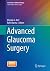 Advanced Glaucoma Surgery by Ahmad A. Aref