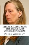 Serial Killing Mom: The True Story of Stacey Castor