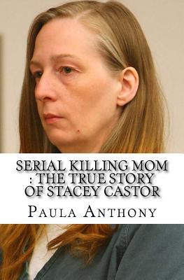 Read Serial Killing Mom: The True Story of Stacey Castor