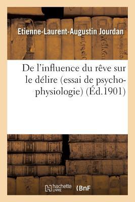 de l'Influence Du Rêve Sur Le Délire Essai de Psycho-Physiologie (Sciences) (French Edition)