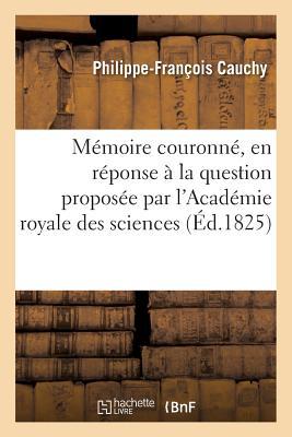 Mémoire Couronné, En Réponse À La Question Proposée Par l'Académie Royale Des Sciences Et: Belles-Lettres de Bruxelles: Décrire La Constitution Géologique de la Province de Namur