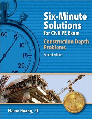 PPI Six-Minute Solutions for Civil PE Exam: Construction Depth Problems, 2nd Edition – Contains Over 100 Practice Problems for the NCEES PE Civil Construction Exam
