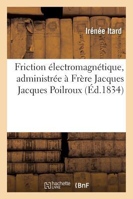 Friction Électromagnétique, Administrée À Frère Jacques Poilroux (Sciences) (French Edition)