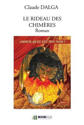LE RIDEAU DES CHIMÈRES Roman: Amour quel est ton nom ? (Bo.France Vf) (French Edition)
