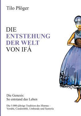 Die Entstehung Der Welt Von Ifá: Die Genesis: So entstand das Leben