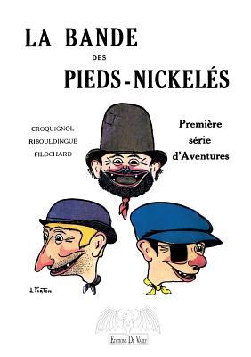 La bande des Pieds-Nickelés T1 Romans: Première série d'aventures (French Edition)