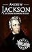 Andrew Jackson: A Life from...