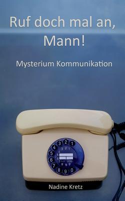 Ruf doch mal an, Mann!: Mysterium Kommunikation (German Edition)