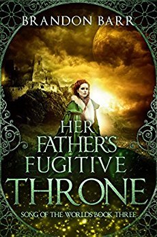 Her Father's Fugitive Throne (Song of the Worlds, #3)