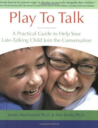 Play To Talk: A Practical Guide to Help Your Late-Talking Child Join the Conversation (Perfect Paperback)