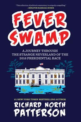 Fever Swamp: A Journey Through the Strange Neverland of the 2016 Presidential Race (Hardcover)