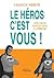 Le héros c'est vous ! Créez une vie heureuse grâce à la force 4G+ (French Edition)
