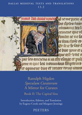 Ranulph Higden, Speculum Curatorum - A Mirror for Curates. Book II: The Capital Sins (Dallas Medieval Texts and Translations)