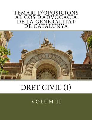 Temari d'oposicions al Cos d'Advocacia de la Generalitat de Catalunya: volum II: Dret Civil (I) (Catalan Edition)