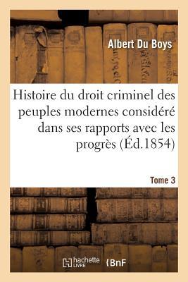 Histoire Du Droit Criminel Des Peuples Modernes Considéré Dans Ses Rapports Avec Les Progrès Tome 3 (Sciences Sociales) (French Edition)