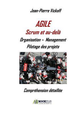 Agile Scrum et au-delà - Organisation - Management, Pilotage des Projets: Organisation - Management Pilotage Des Projets (French Edition)