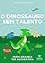 Livro infantil para o filho ter autoestima.: O Dinossauro Sem Talento: confiança, habilidade, educação. (Portuguese Edition)