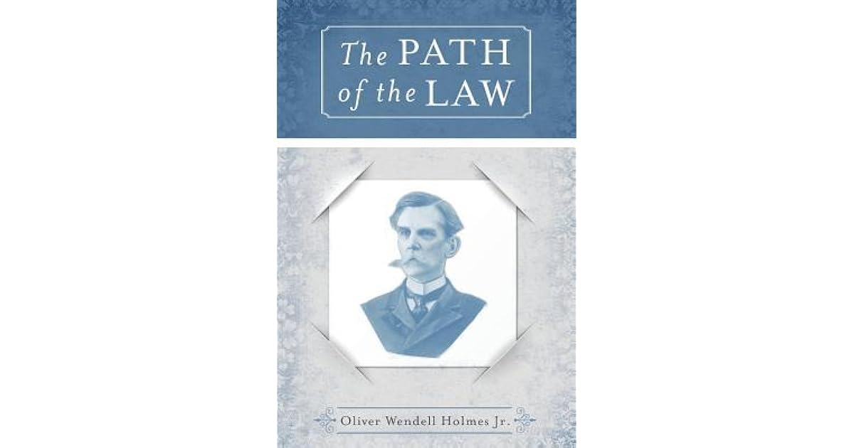 The Path of the Law by Jr Oliver Holmes The Path of the Law by Jr Oliver Holmes