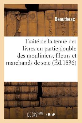 Traité de la tenue des livres en partie double: à l'usage des mouliniers: fileurs et marchands de soie (Savoirs Et Traditions) (French Edition)