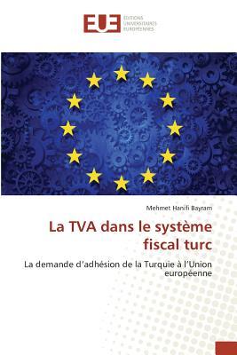 La TVA dans le système fiscal turc: La demande d’adhésion de la Turquie à l’Union européenne (French Edition)