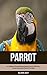 Parrot: A Children Pictures Book About Parrot With Fun Parrot Facts and Photos For Kids