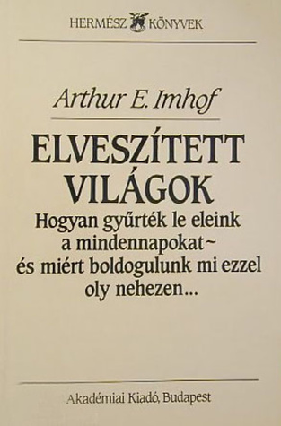 Elveszített világok - Hogyan gyűrték le eleink a mindennapokat, és miért boldogulunk mi ezzel olyan nehezen