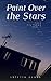 Paint Over the Stars (This Filtered Sky Book 1)