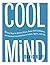 Cool Mind: 11 Easy Ways to Relieve Stress, Boost Self-Confidence, and Improve Concentrationin School, Sports, and Life