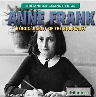 Anne Frank: Heroic Diarist of the Holocaust (Britannica Beginner Bios)