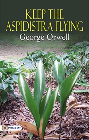 Keep the Aspidistra Flying: A Witty and Insightful Satire from George Orwell: Socially Critical Novel by George Orwell.
